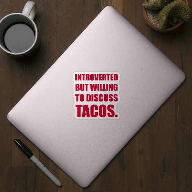 Introverted but wil discuss tacos. by DavesTees